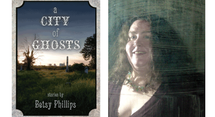 A City of Ghosts: Stories Betsy Phillips